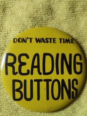 "Don't Waste Time Reading Buttons" Pinback Button Vintage Made In Hong Kong